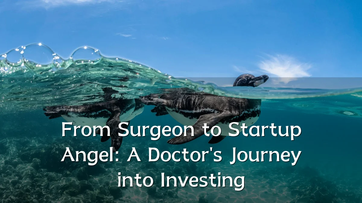 From Surgeon to Startup Angel: A Doctor's Journey into Investing