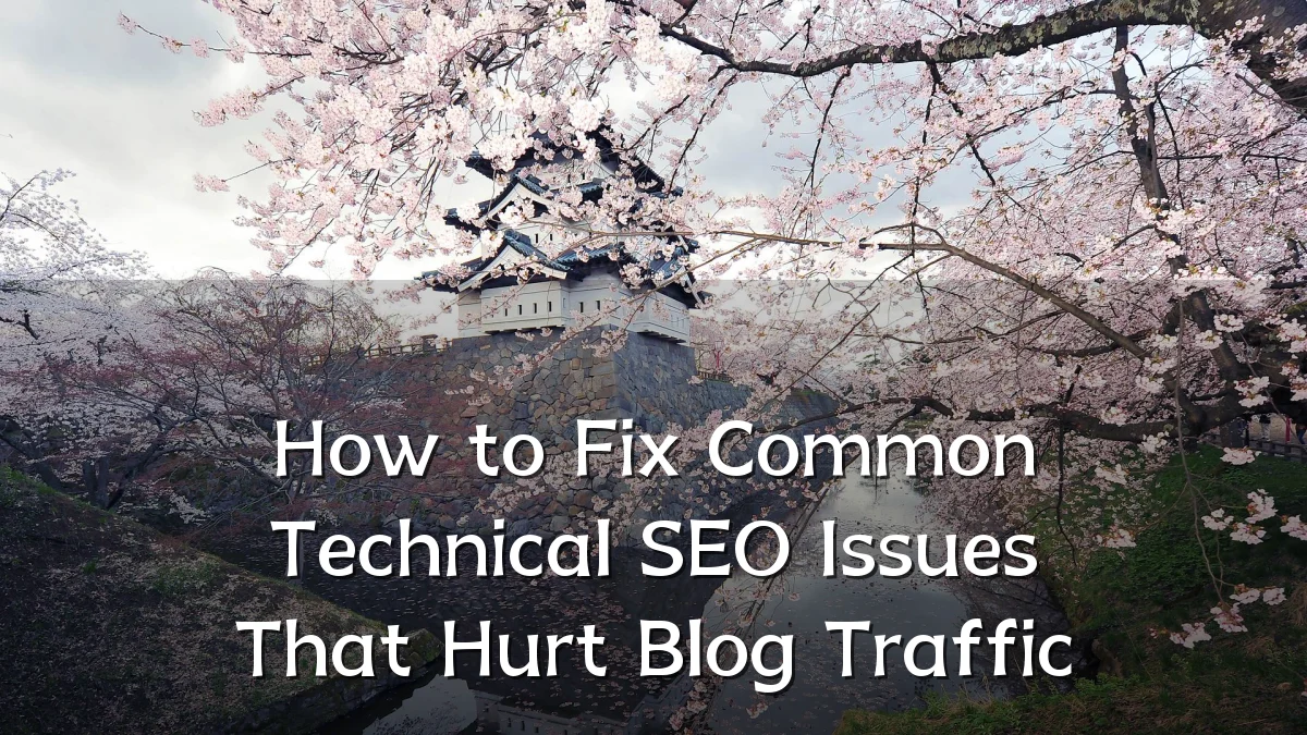 How to Fix Common Technical SEO Issues That Hurt Blog Traffic