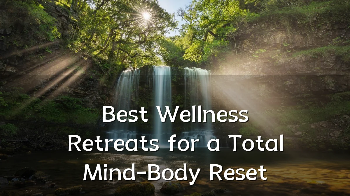 Best Wellness Retreats for a Total Mind-Body Reset
