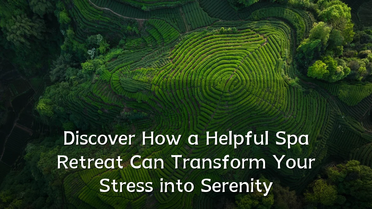 Discover How a Helpful Spa Retreat Can Transform Your Stress into Serenity