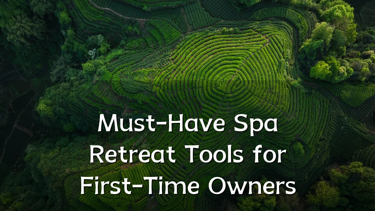 Must-Have Spa Retreat Tools for First-Time Owners
