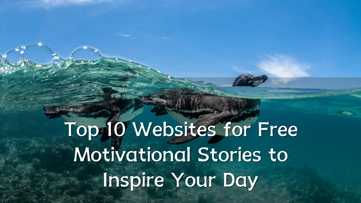 Top 10 Websites for Free Motivational Stories to Inspire Your Day