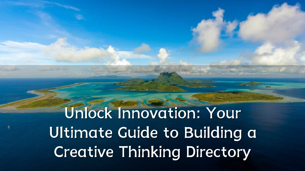 Unlock Innovation: Your Ultimate Guide to Building a Creative Thinking Directory