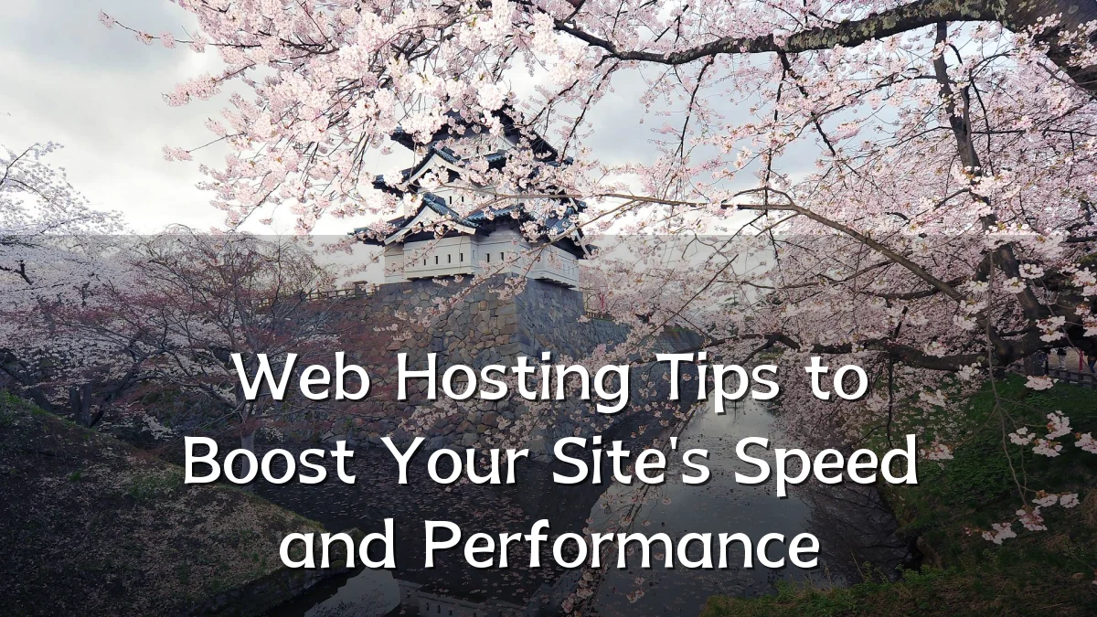 Web Hosting Tips to Boost Your Site's Speed and Performance