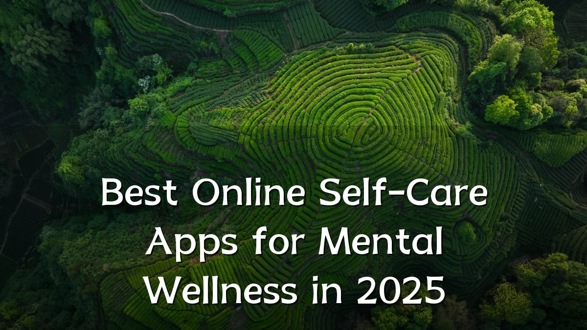 Best Online Self-Care Apps for Mental Wellness in 2025