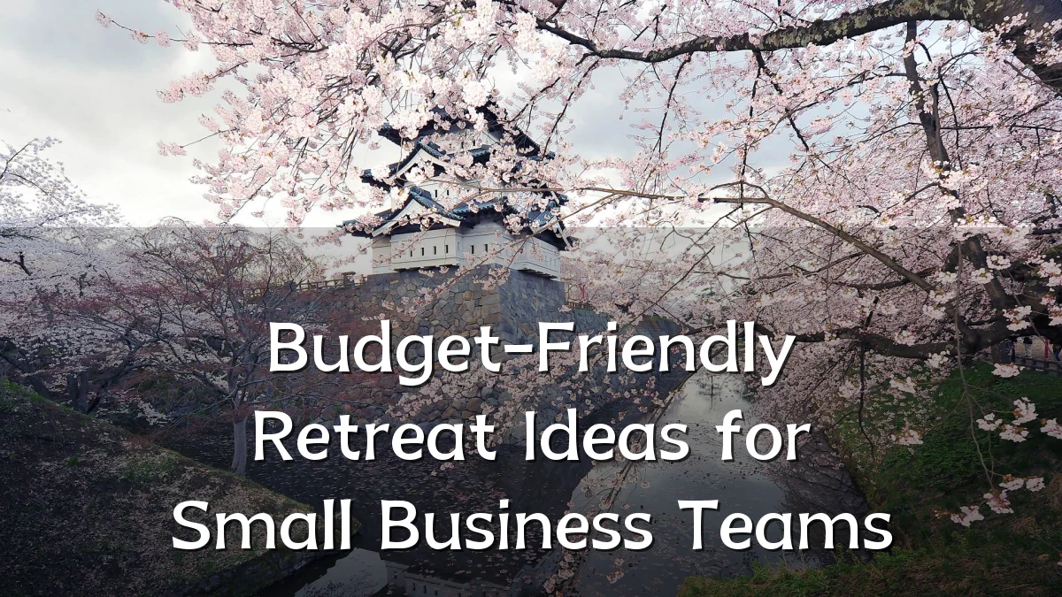 Budget-Friendly Retreat Ideas for Small Business Teams