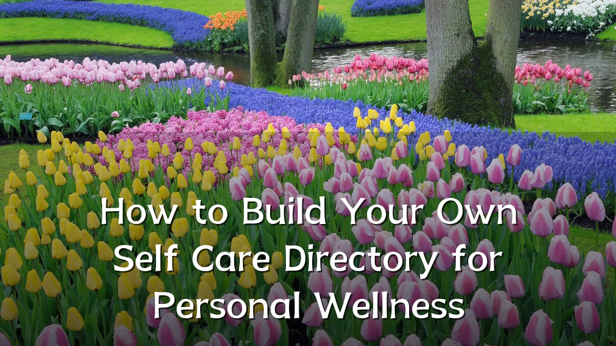 How to Build Your Own Self Care Directory for Personal Wellness