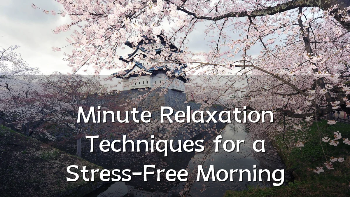 Minute Relaxation Techniques for a Stress-Free Morning