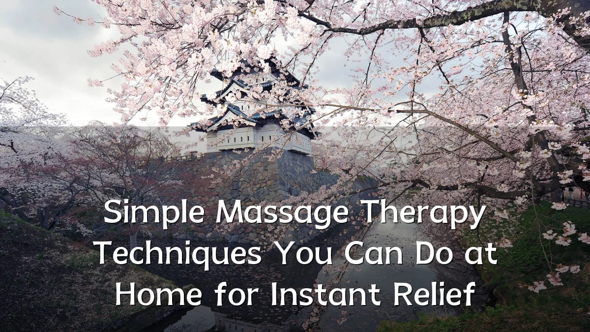 Simple Massage Therapy Techniques You Can Do at Home for Instant Relief