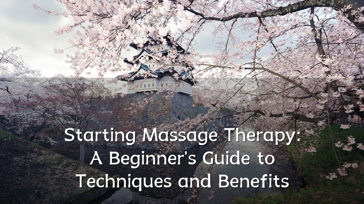 Starting Massage Therapy: A Beginner's Guide to Techniques and Benefits