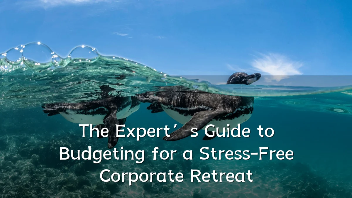 The Expert’s Guide to Budgeting for a Stress-Free Corporate Retreat