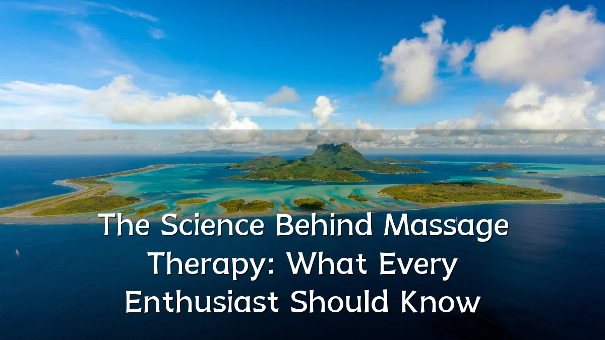 The Science Behind Massage Therapy: What Every Enthusiast Should Know