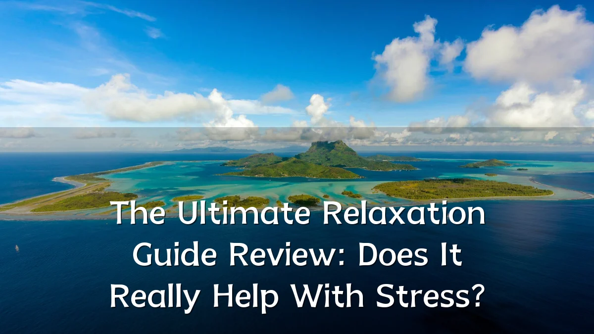 The Ultimate Relaxation Guide Review: Does It Really Help With Stress?