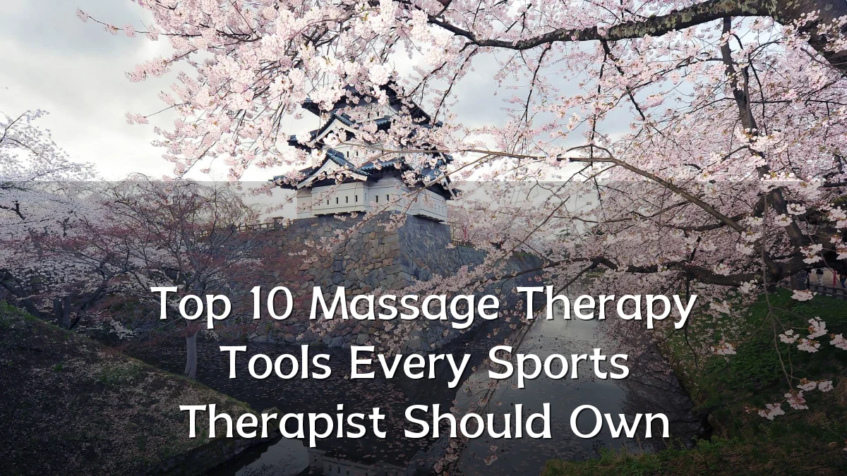 Top 10 Massage Therapy Tools Every Sports Therapist Should Own